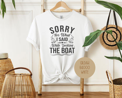 Sorry for What I Said While Docking the Boat Shirt