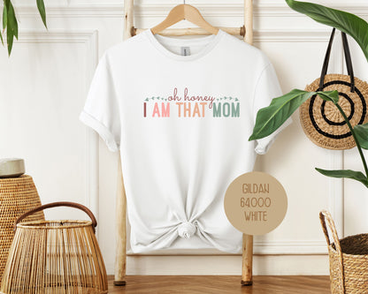 Oh Honey, I Am That Mom Shirt