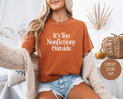 It's Too Nonfictiony Outside Comfort Colors Shirt