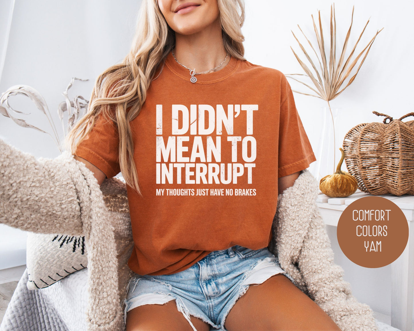 I Didn't Mean to Interrupt My Thoughts Have No Brakes Comfort Colors Shirt T-Shirt  CreativeSpecialTs
